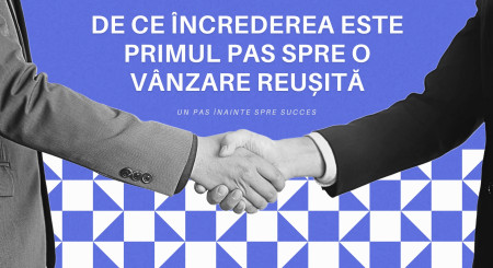 De ce încrederea este primul pas spre o vânzare reușită